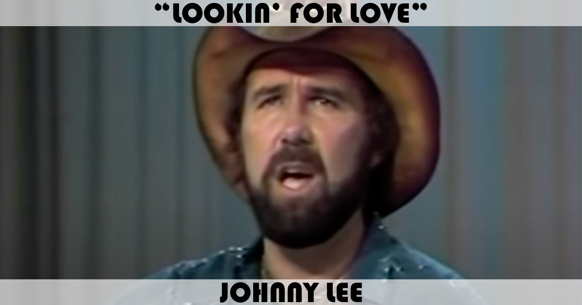 "Lookin' For Love" by Johnny Lee "Lookin' For Love" by Johnny Lee