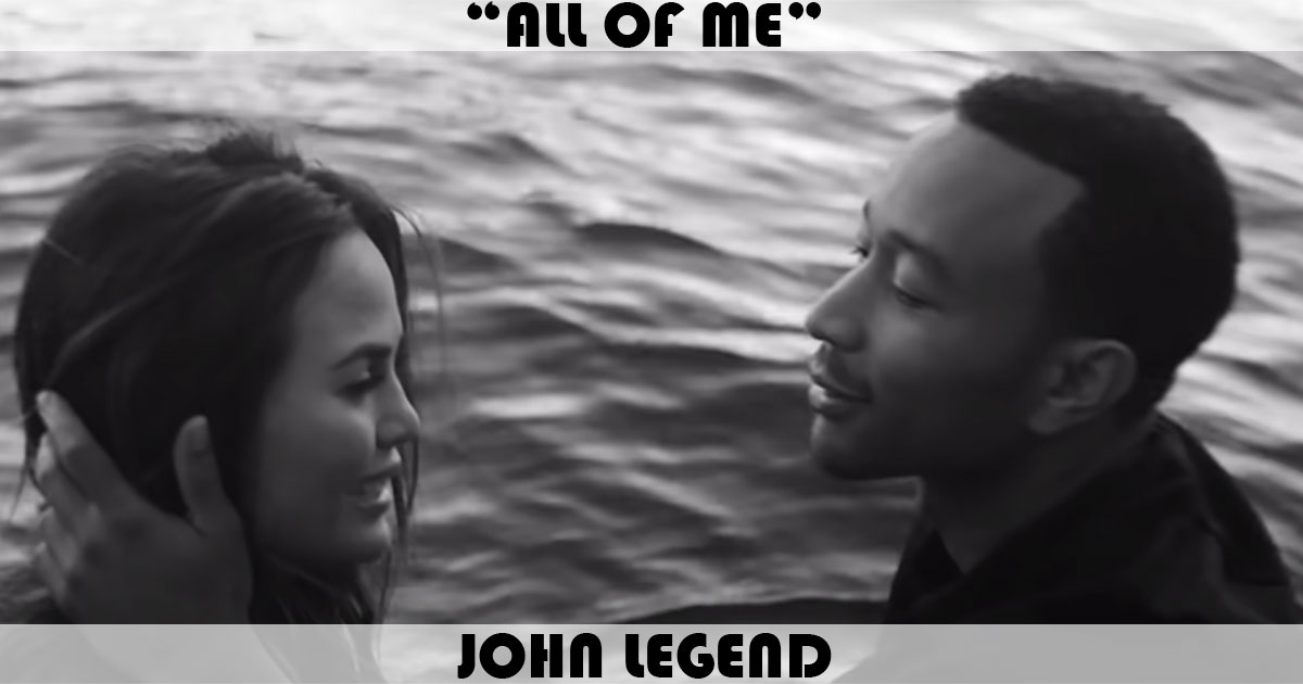 "All Of Me" by John Legend "All Of Me" by John Legend
