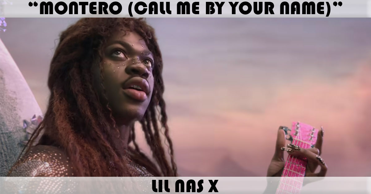 "Montero (Call Me By Your Name)" by Lil Nas X "Montero (Call Me By Your Name)" by Lil Nas X