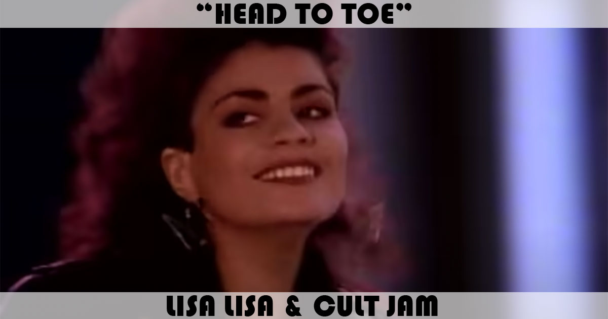 "Head To Toe" by Lisa Lisa & Cult Jam "Head To Toe" by Lisa Lisa & Cult Jam