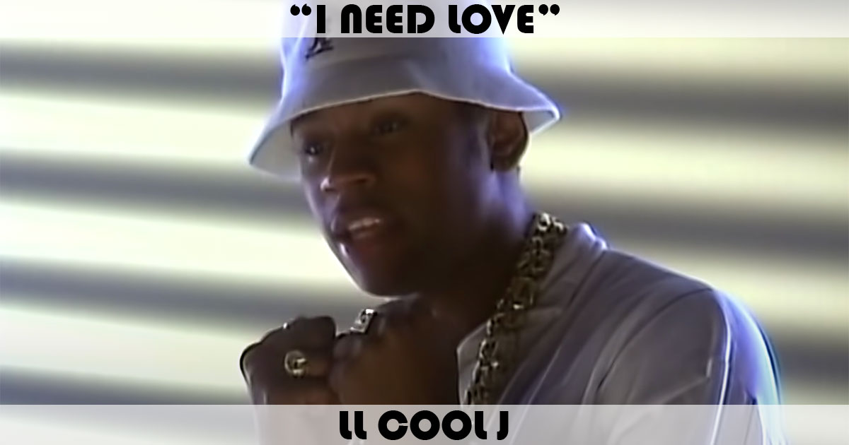 "I Need Love" by LL Cool J "I Need Love" by LL Cool J