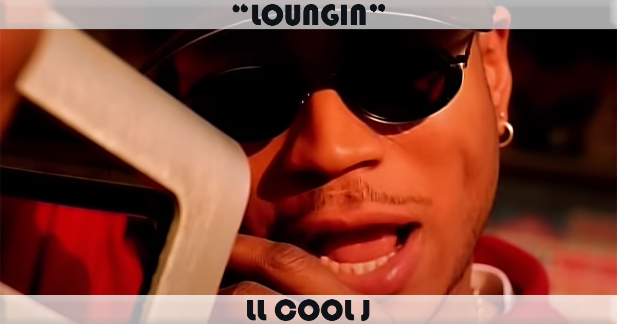 "Loungin" by LL Cool J "Loungin" by LL Cool J