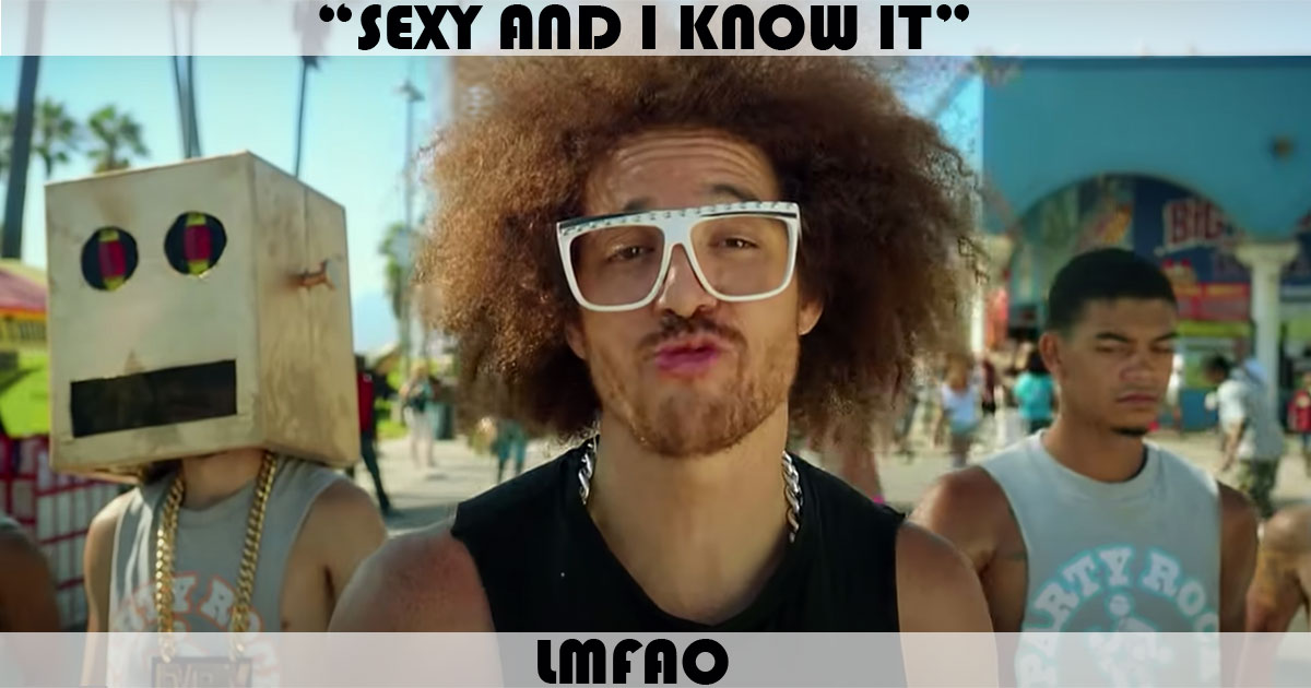 "Sexy And I Know It" by LMFAO "Sexy And I Know It" by LMFAO