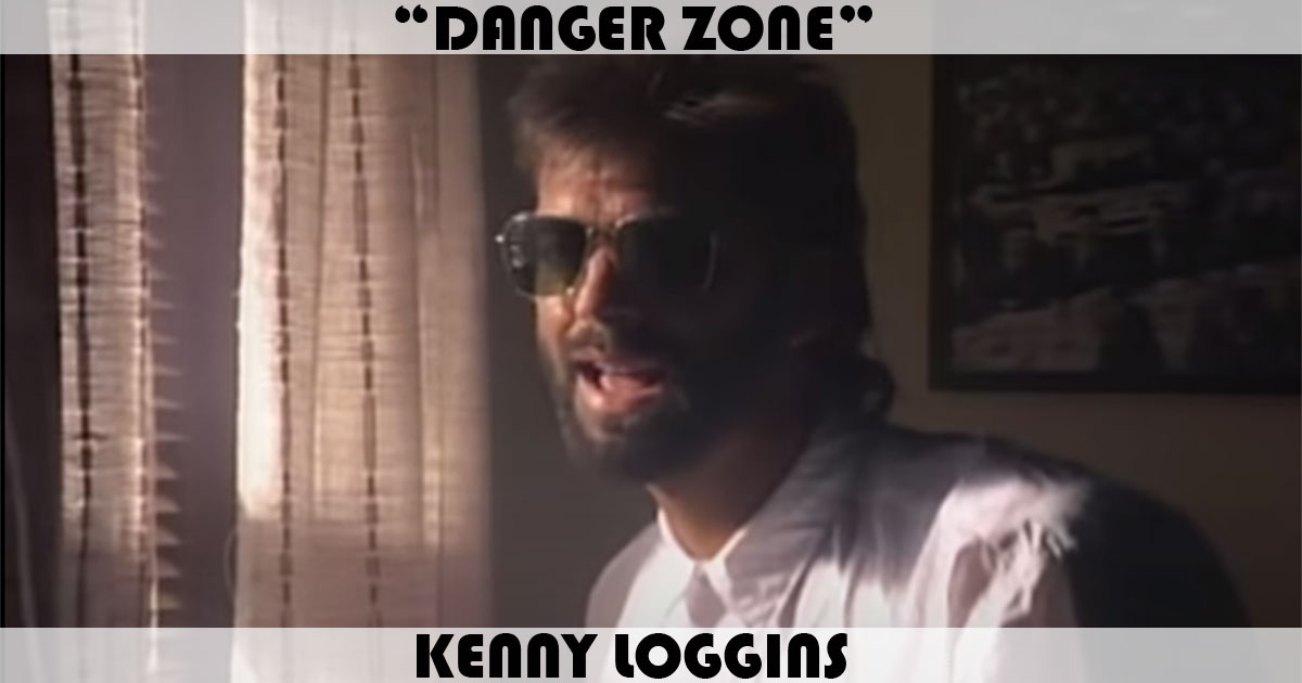 "Danger Zone" by Kenny Loggins "Danger Zone" by Kenny Loggins