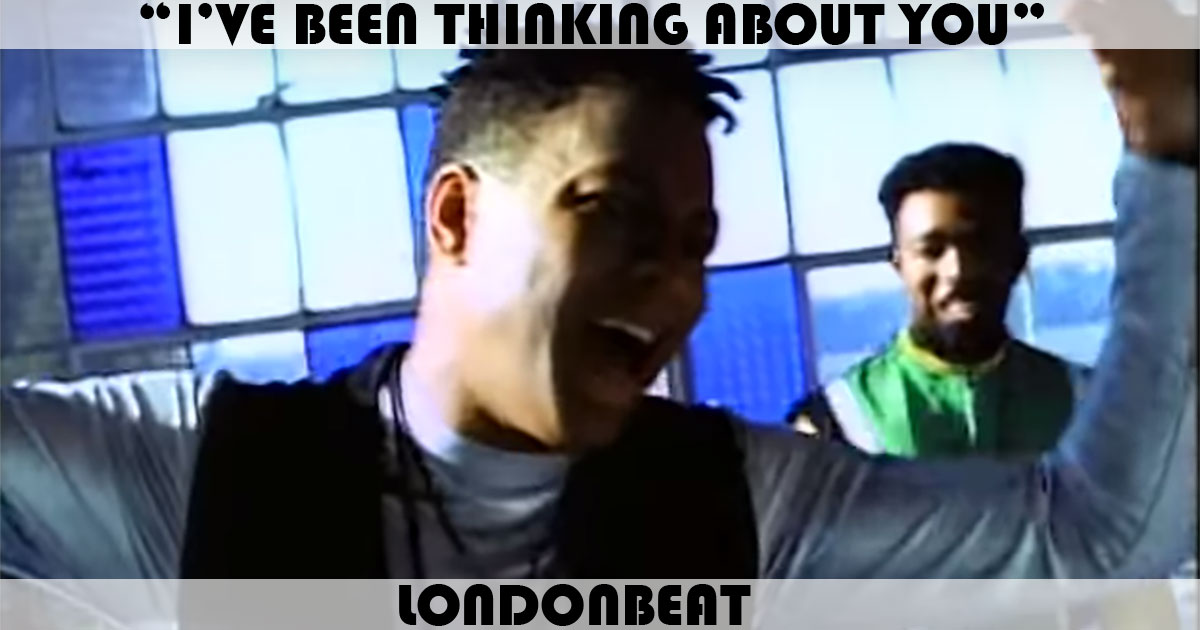 "I've Been Thinking About You" by Londonbeat "I've Been Thinking About You" by Londonbeat