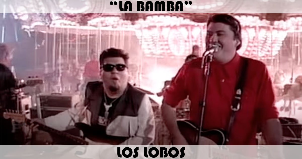 "La Bamba" by Los Lobos "La Bamba" by Los Lobos