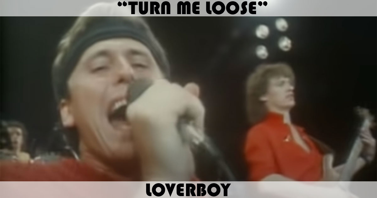 "Turn Me Loose" by Loverboy "Turn Me Loose" by Loverboy