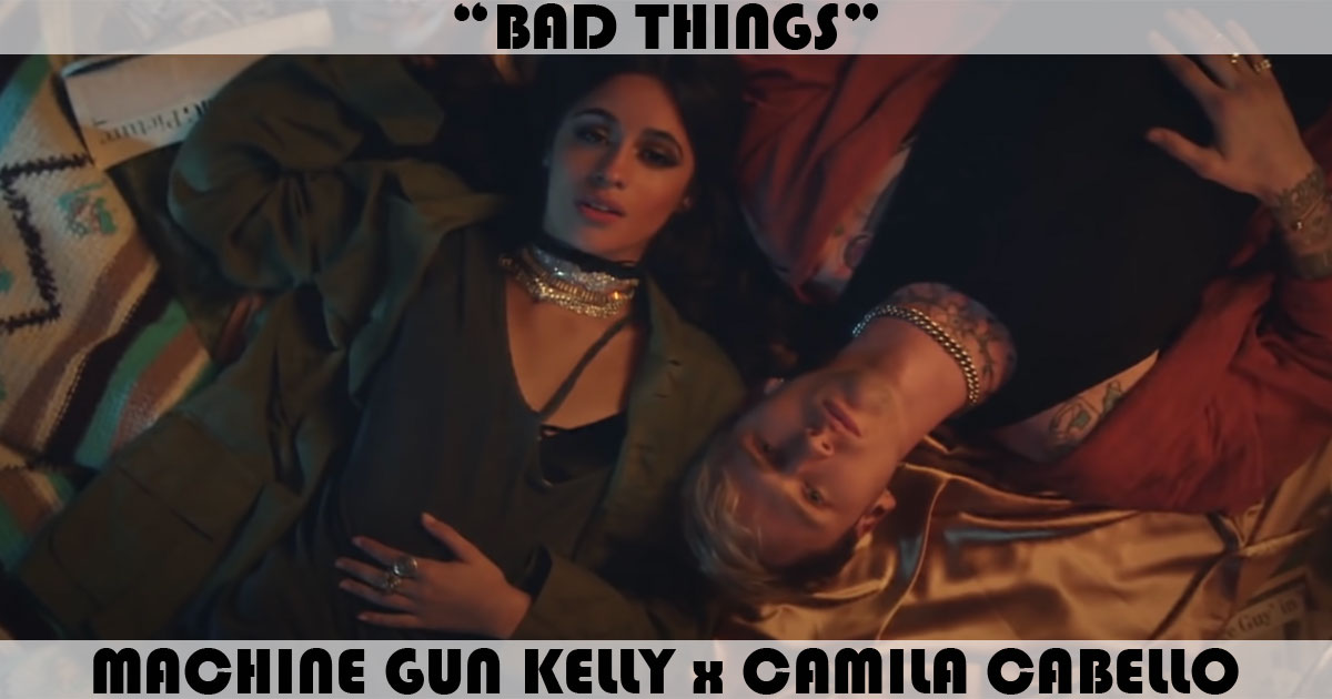 "Bad Things" by Machine Gun Kelly "Bad Things" by Machine Gun Kelly