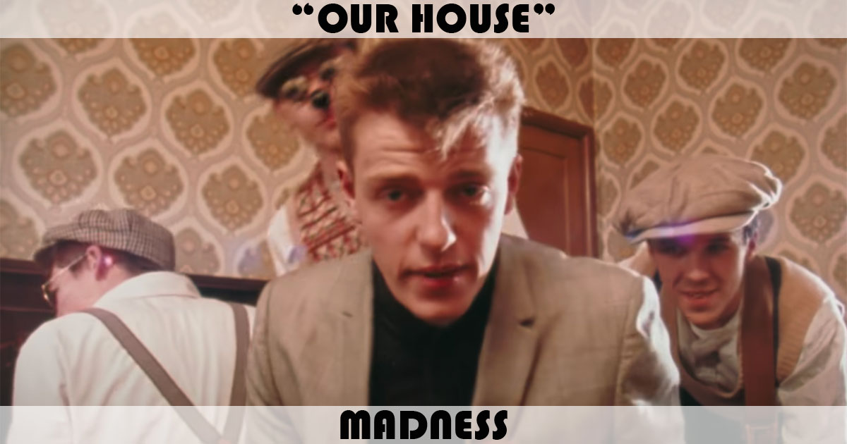 "Our House" by Madness "Our House" by Madness