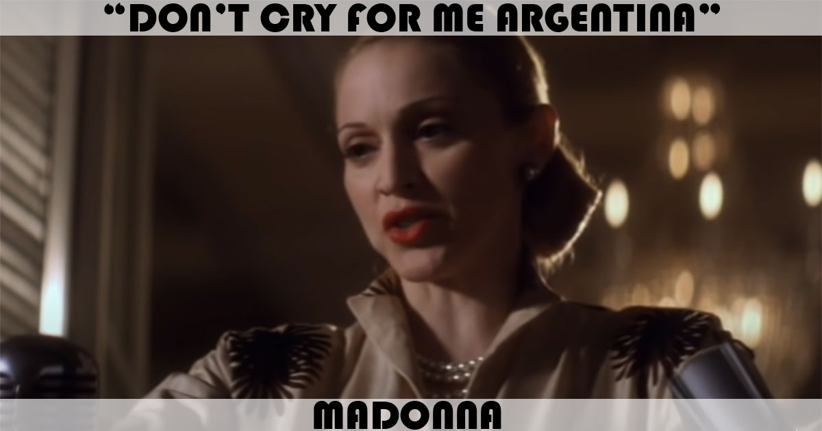 "Don't Cry For Me Argentina" by Madonna "Don't Cry For Me Argentina" by Madonna