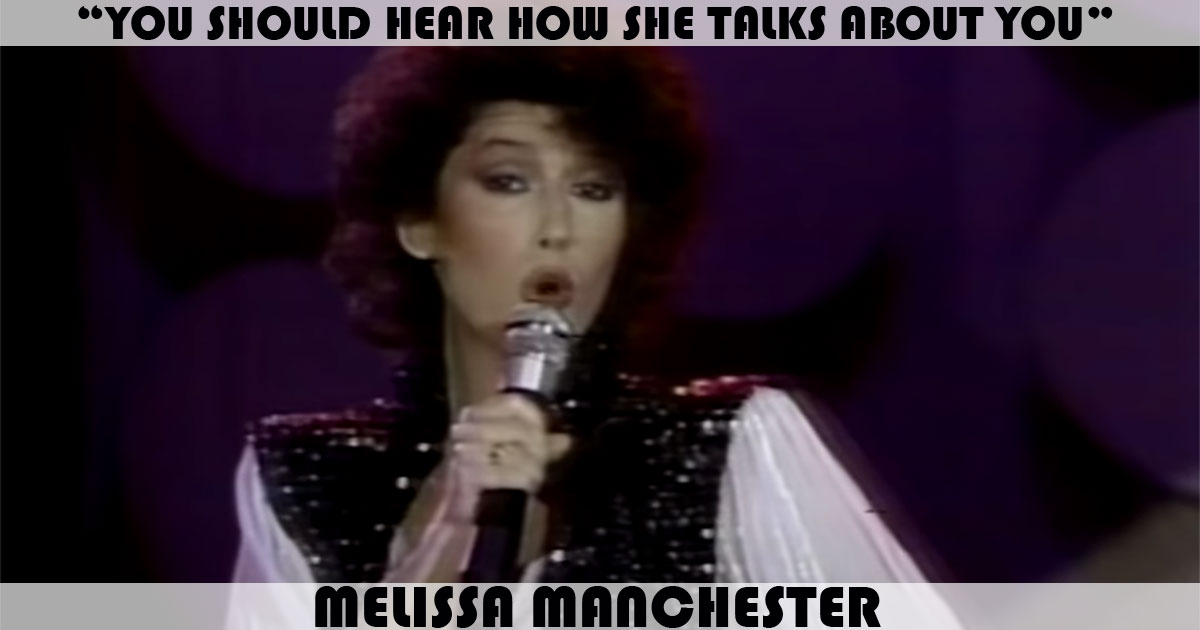 "You Should Hear How She Talks About You" by Melissa Manchester "You Should Hear How She Talks About You" by Melissa Manchester