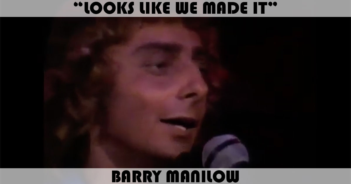 "Looks Like We Made It" by Barry Manilow "Looks Like We Made It" by Barry Manilow