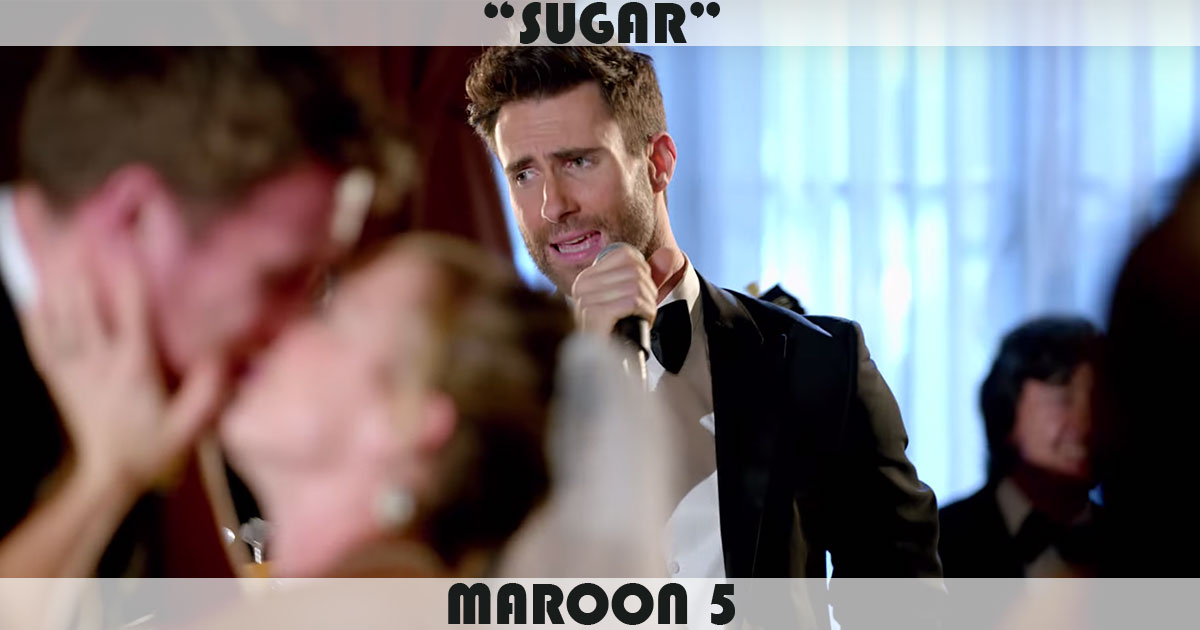 "Sugar" by Maroon 5 "Sugar" by Maroon 5