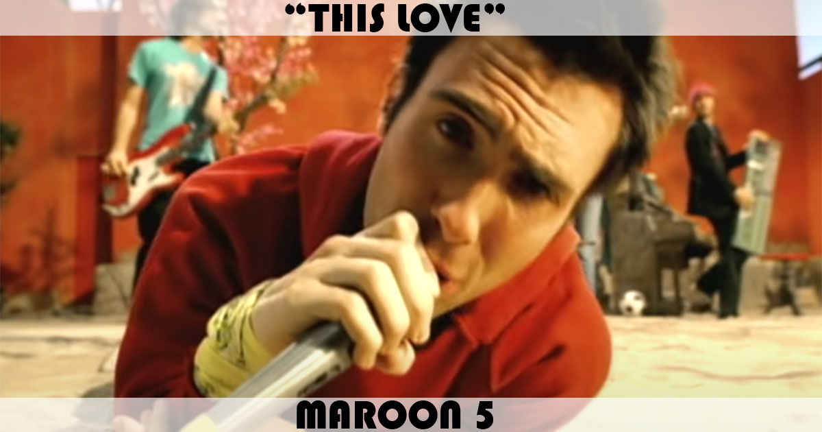 "This Love" by Maroon 5 "This Love" by Maroon 5