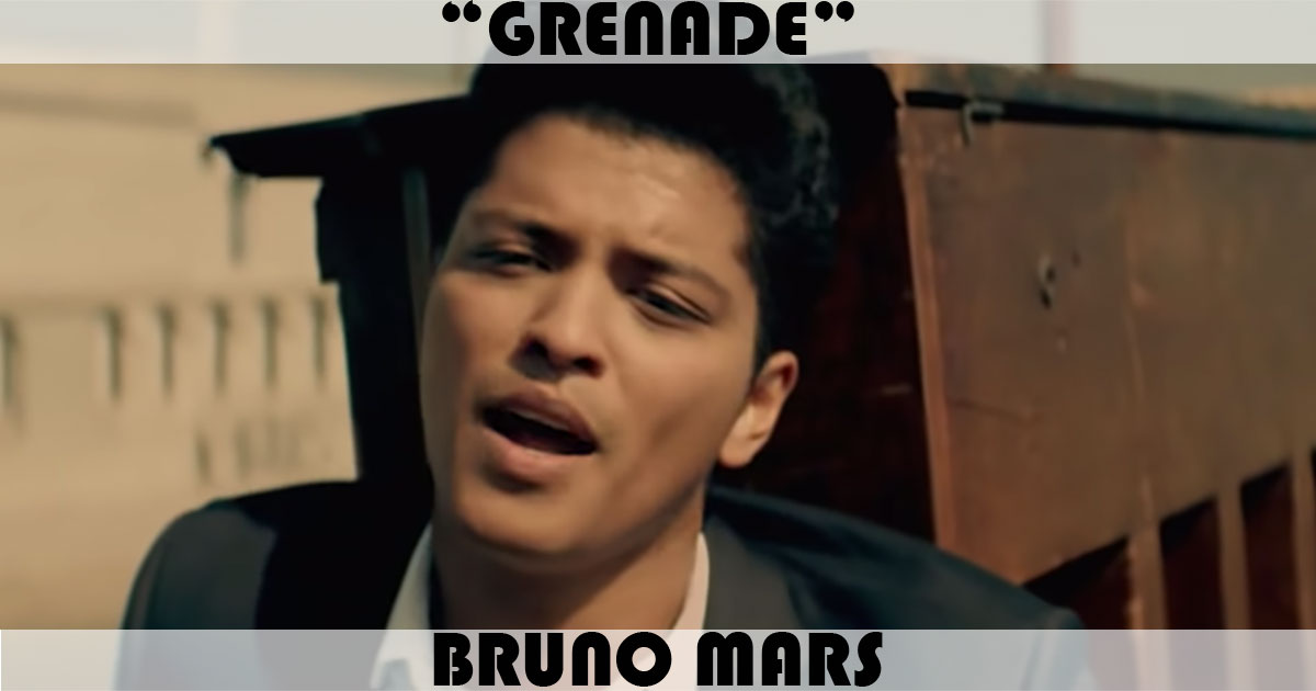 "Grenade" by Bruno Mars "Grenade" by Bruno Mars