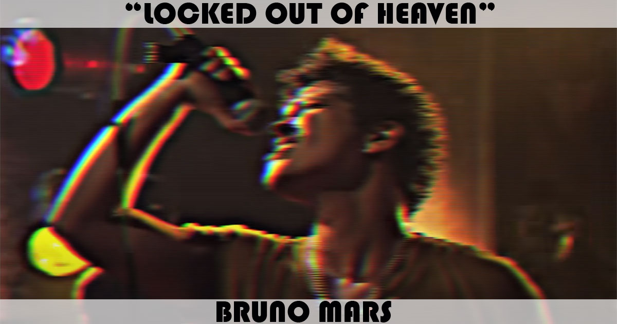 "Locked Out Of Heaven" by Bruno Mars "Locked Out Of Heaven" by Bruno Mars