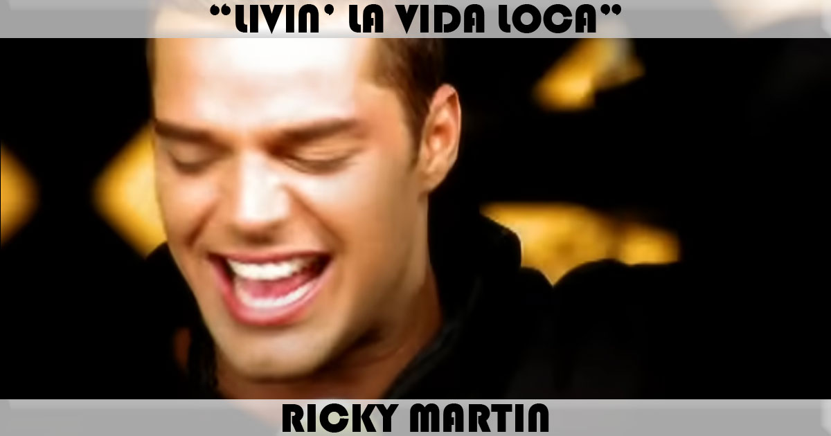 "Livin' La Vida Loca" by Ricky Martin "Livin' La Vida Loca" by Ricky Martin