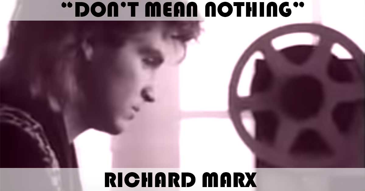 "Don't Mean Nothing" by Richard Marx "Don't Mean Nothing" by Richard Marx