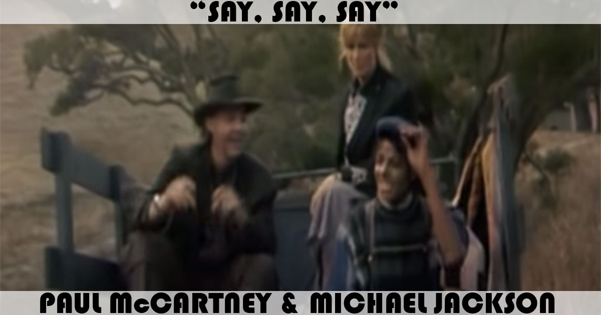 "Say Say Say" by Paul McCartney & Michael Jackson "Say Say Say" by Paul McCartney & Michael Jackson