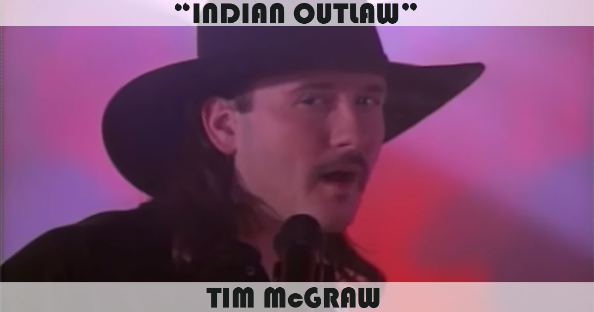 "Indian Outlaw" by Tim McGraw "Indian Outlaw" by Tim McGraw