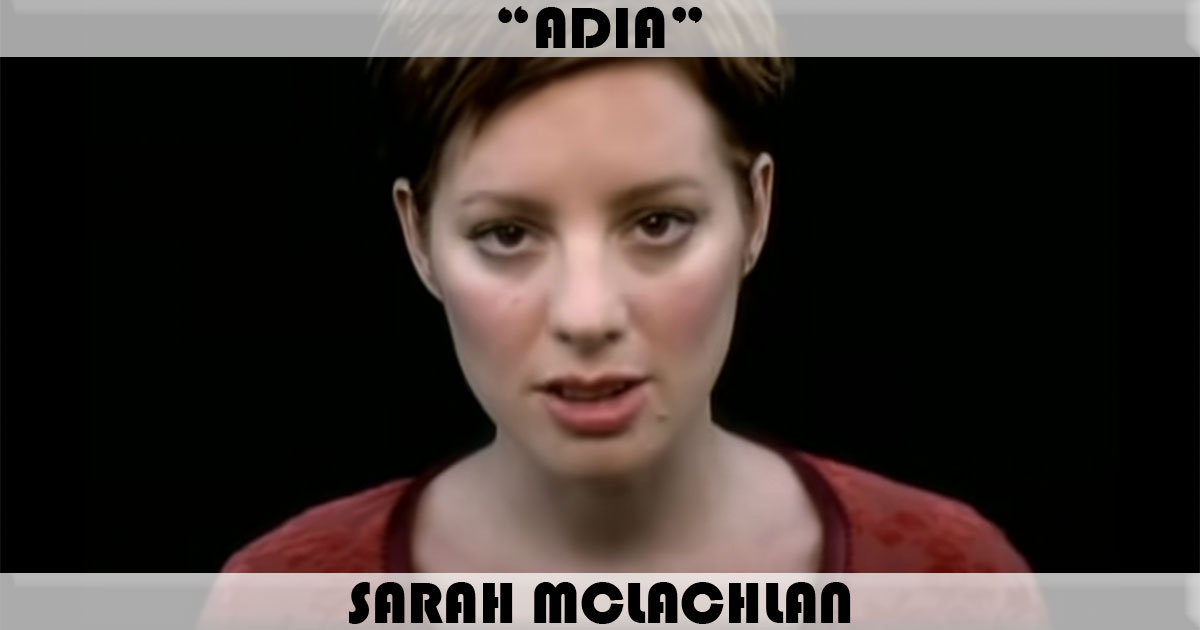 "Adia" by Sarah McLachlan "Adia" by Sarah McLachlan