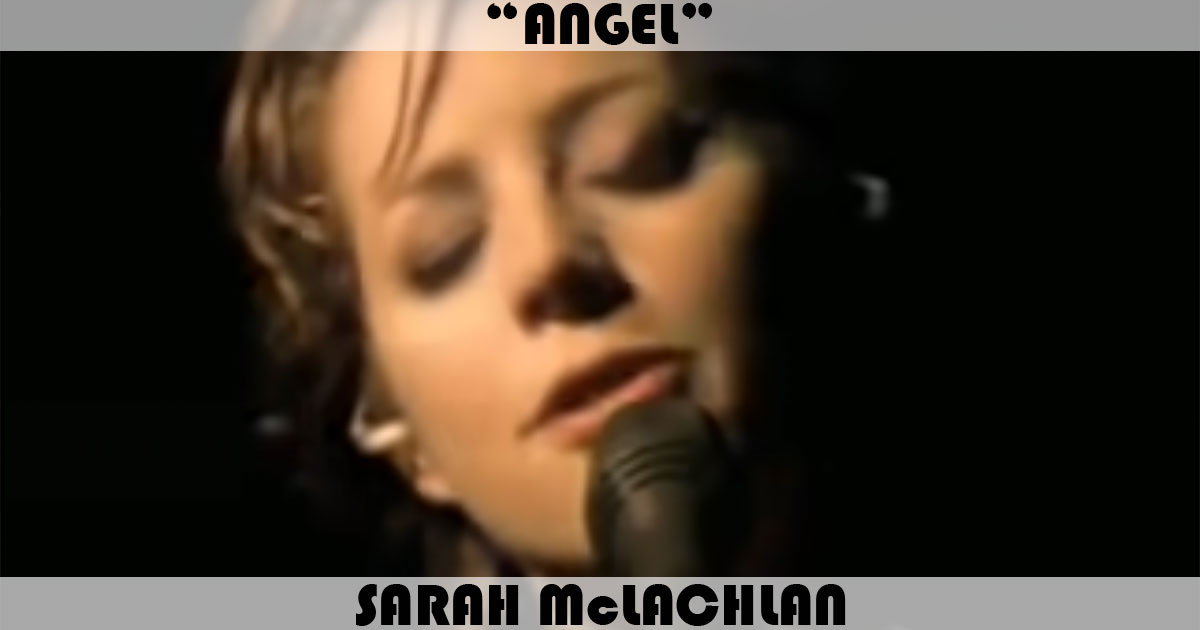 "Angel" by Sarah McLachlan "Angel" by Sarah McLachlan