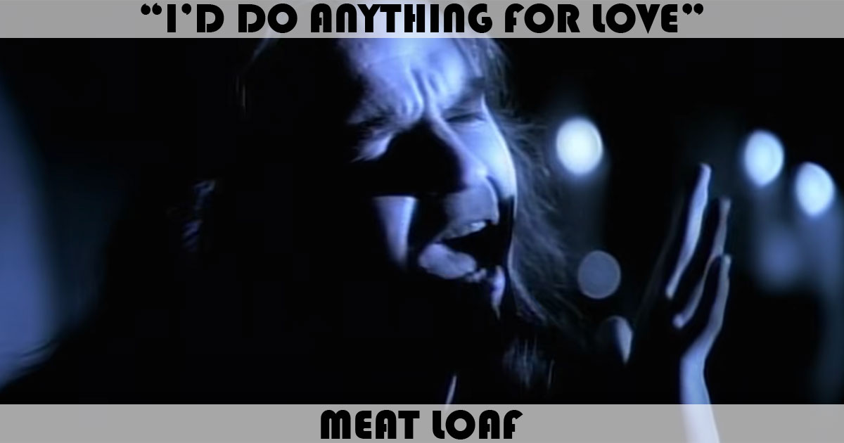 "I'd Do Anything For Love (But I Won't Do That)" by Meat Loaf "I'd Do Anything For Love (But I Won't Do That)" by Meat Loaf