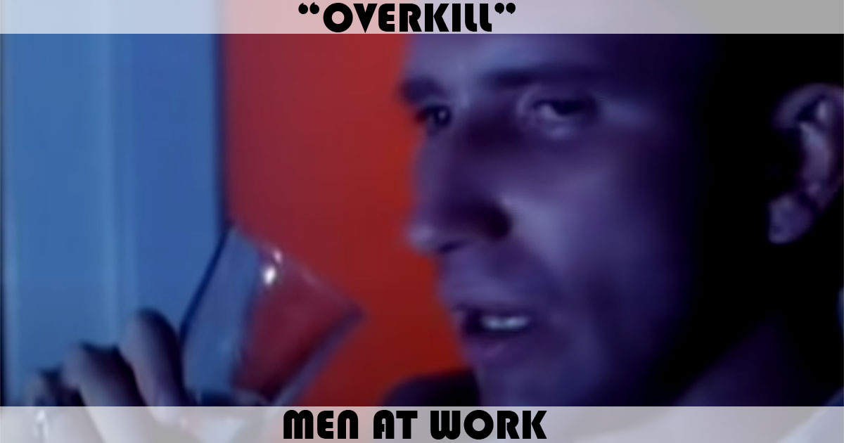 "Overkill" by Men At Work "Overkill" by Men At Work