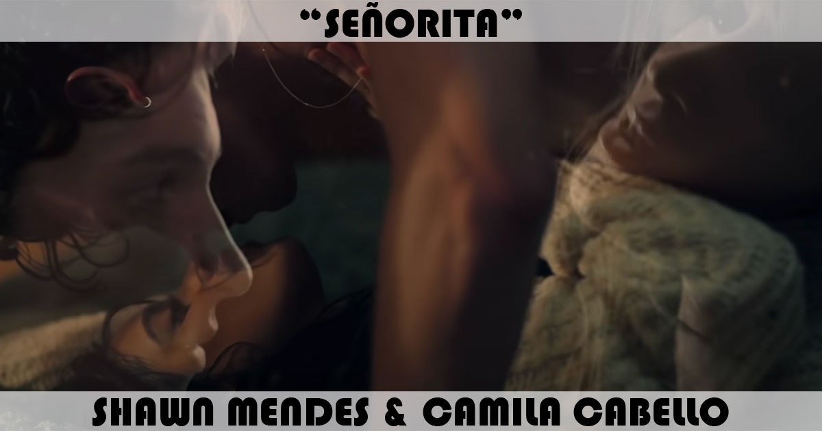 "Senorita" by Shawn Mendes & Camila Cabello "Senorita" by Shawn Mendes & Camila Cabello