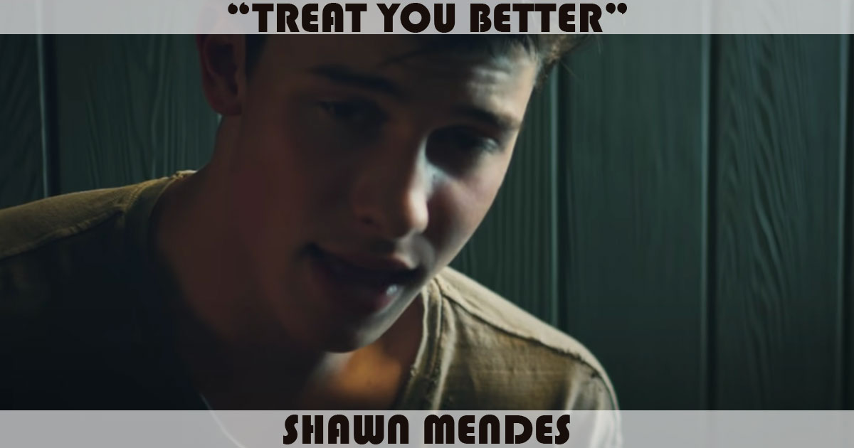 "Treat You Better" by Shawn Mendes "Treat You Better" by Shawn Mendes