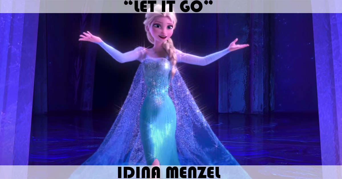 "Let It Go" by Idina Menzel "Let It Go" by Idina Menzel