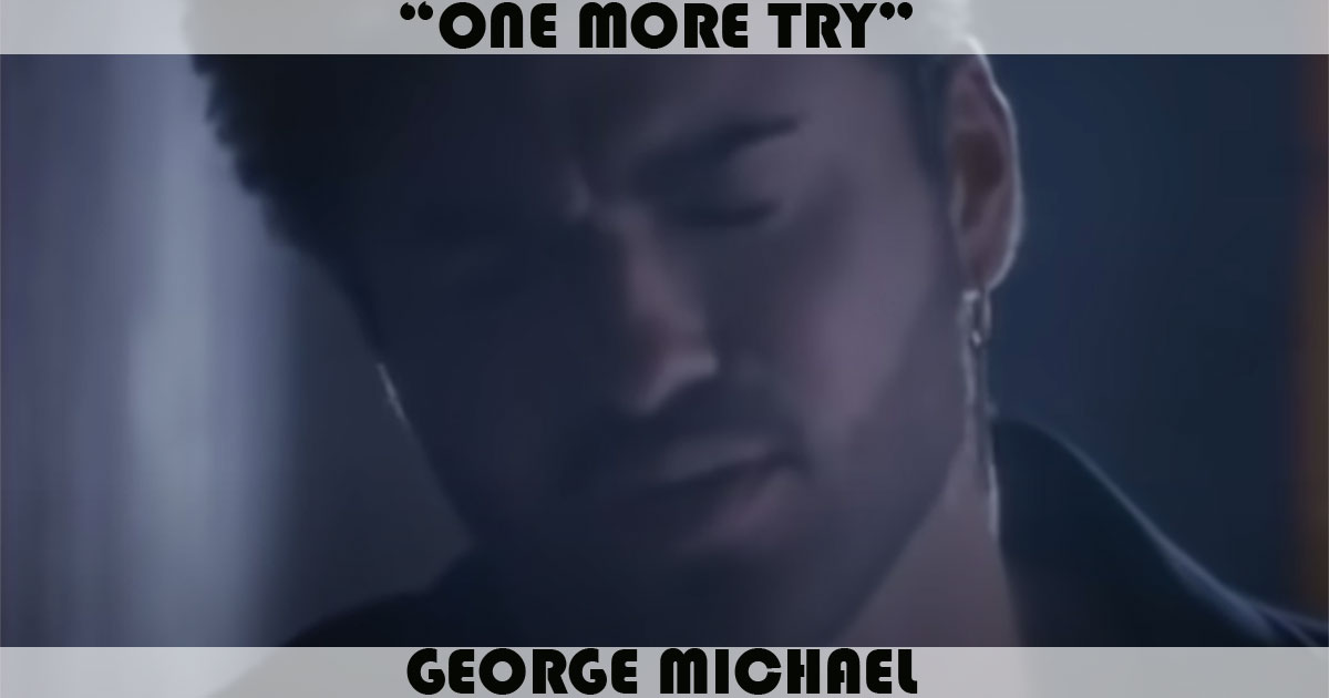 "One More Try" by George Michael "One More Try" by George Michael