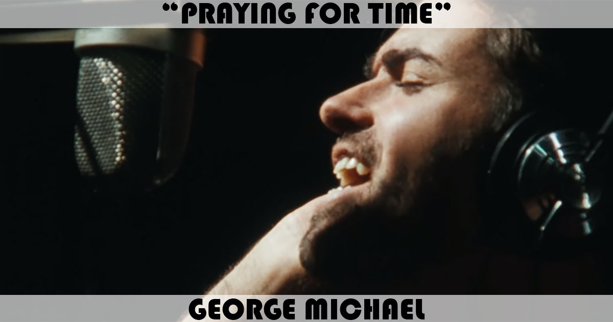 "Praying For Time" by George Michael "Praying For Time" by George Michael