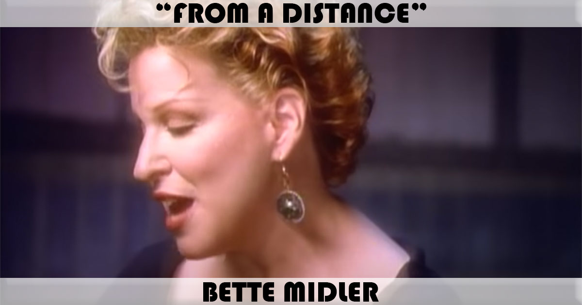 "From A Distance" by Bette Midler "From A Distance" by Bette Midler