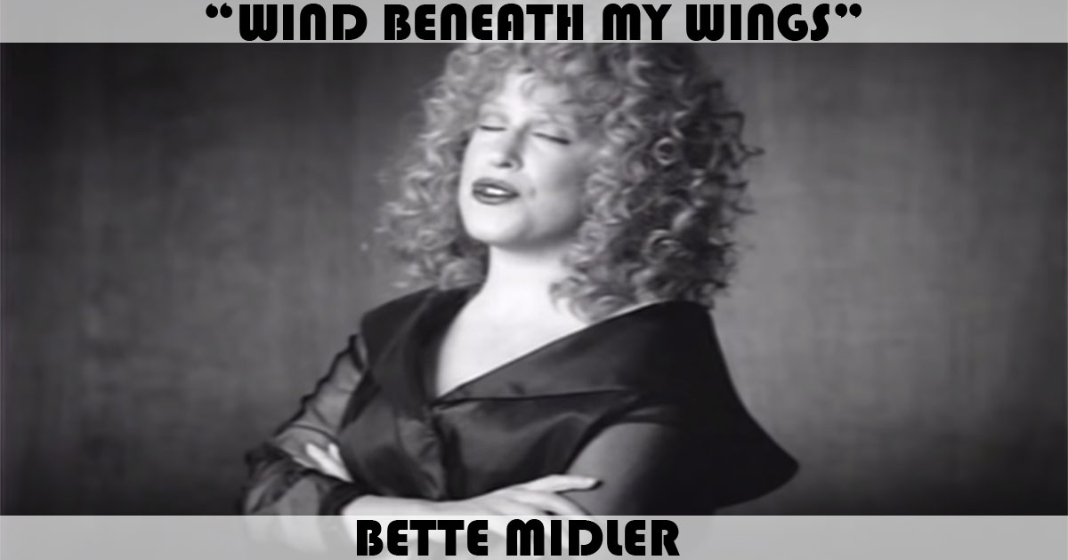"Wind Beneath My Wings" by Bette Midler "Wind Beneath My Wings" by Bette Midler