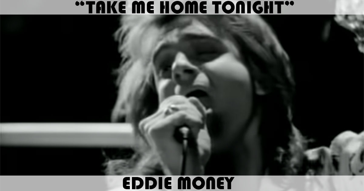 "Take Me Home Tonight" by Eddie Money "Take Me Home Tonight" by Eddie Money