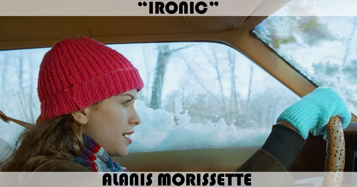 "Ironic" by Alanis Morissette "Ironic" by Alanis Morissette