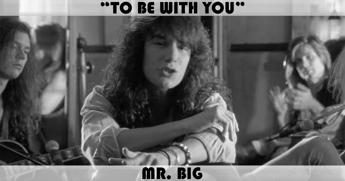 "To Be With You" by Mr. Big "To Be With You" by Mr. Big