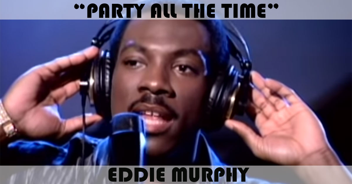 "Party All The Time" by Eddie Murphy "Party All The Time" by Eddie Murphy