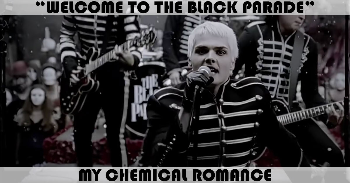 "Welcome To The Black Parade" by My Chemical Romance "Welcome To The Black Parade" by My Chemical Romance