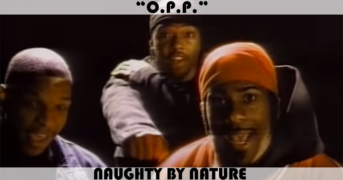 "O.P.P." by Naughty By Nature "O.P.P." by Naughty By Nature
