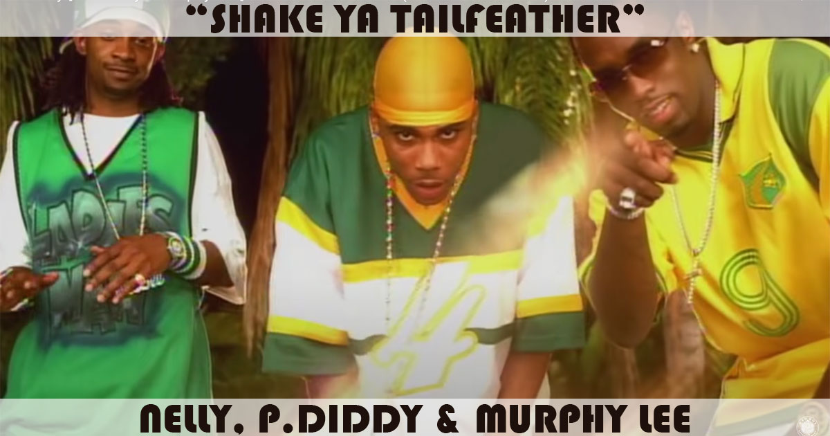 "Shake Ya Tailfeather" by Nelly, P Diddy & Murphy Lee "Shake Ya Tailfeather" by Nelly, P Diddy & Murphy Lee