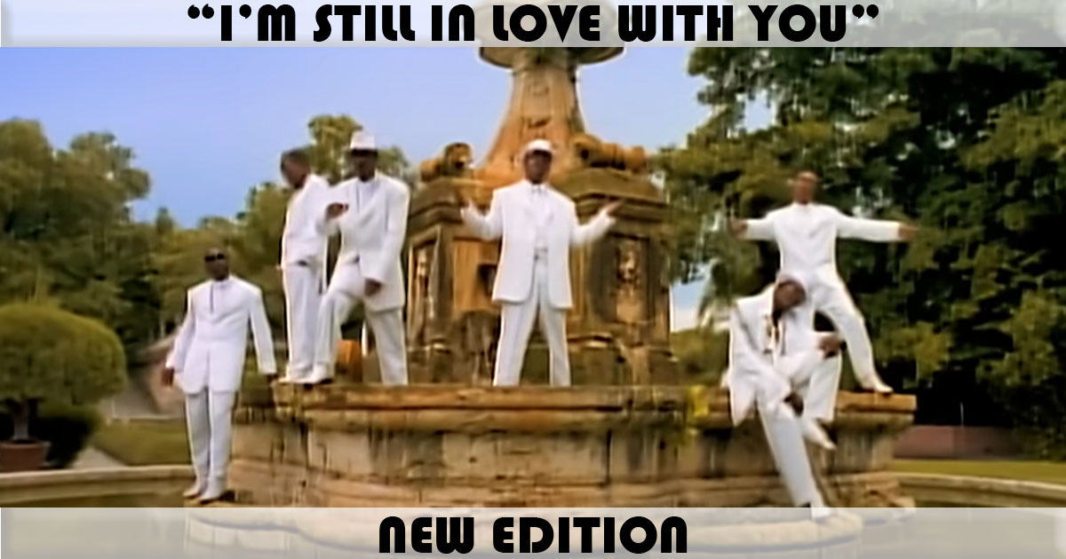 "I'm Still In Love With You" by New Edition "I'm Still In Love With You" by New Edition
