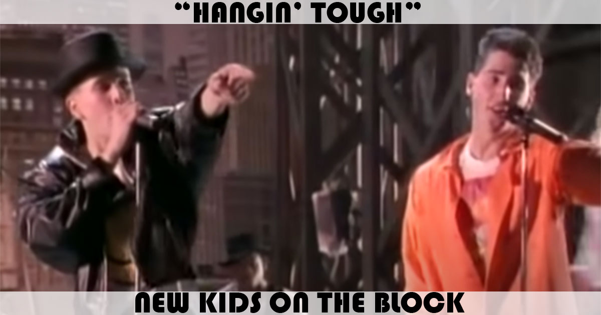 "Hangin' Tough" by New Kids On The Block "Hangin' Tough" by New Kids On The Block