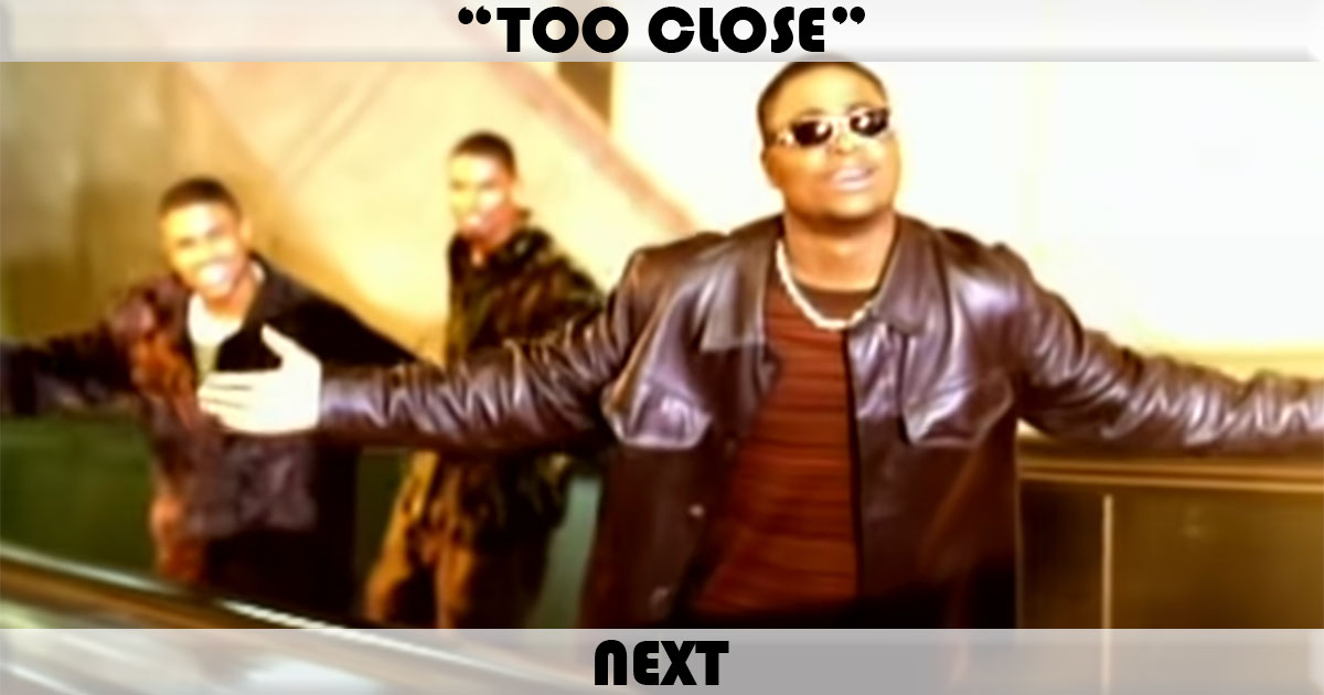 "Too Close" by Next "Too Close" by Next