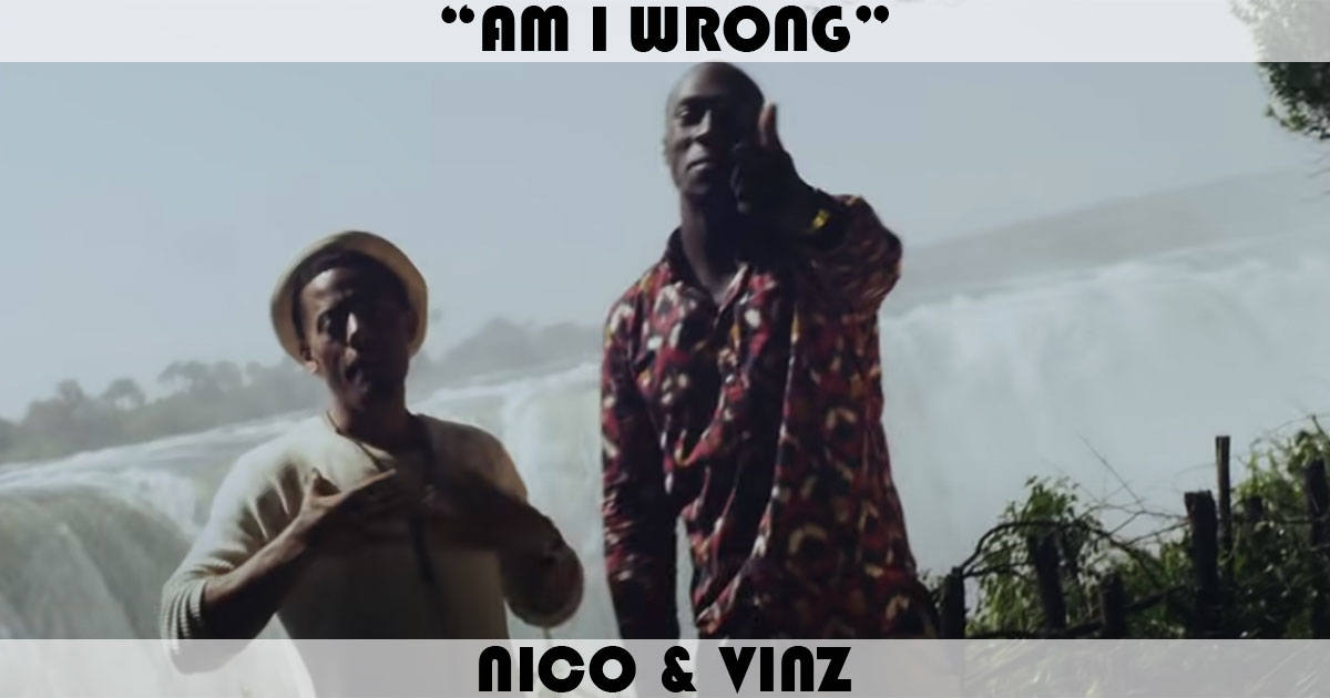 "Am I Wrong" by Nico & Vinz "Am I Wrong" by Nico & Vinz