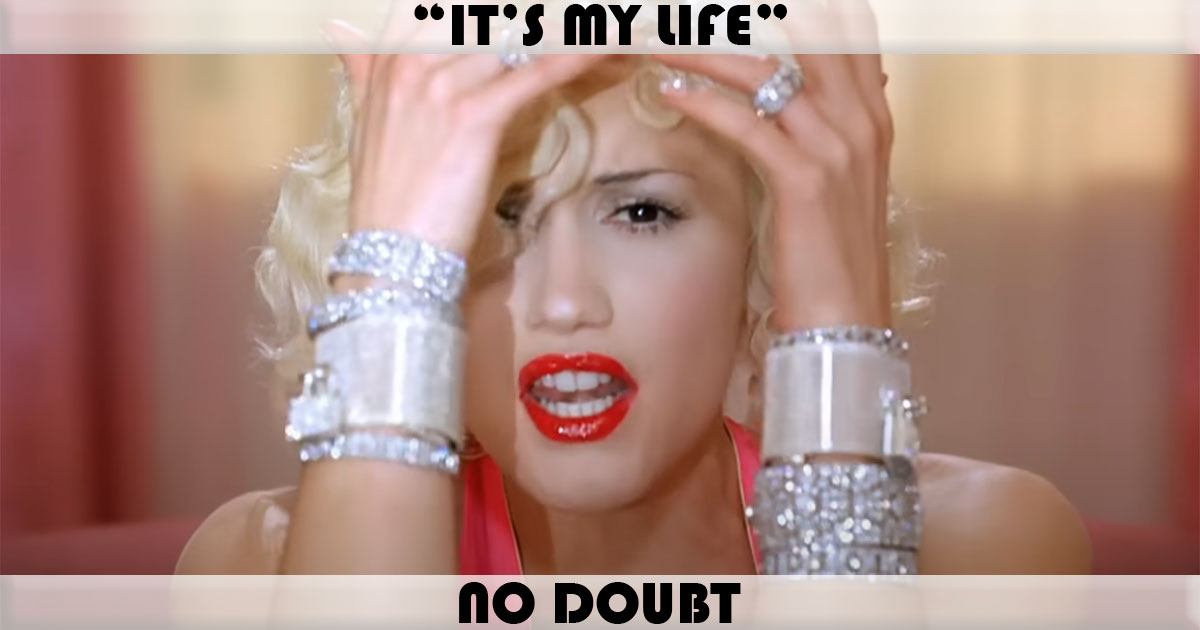 "It's My Life" by No Doubt "It's My Life" by No Doubt