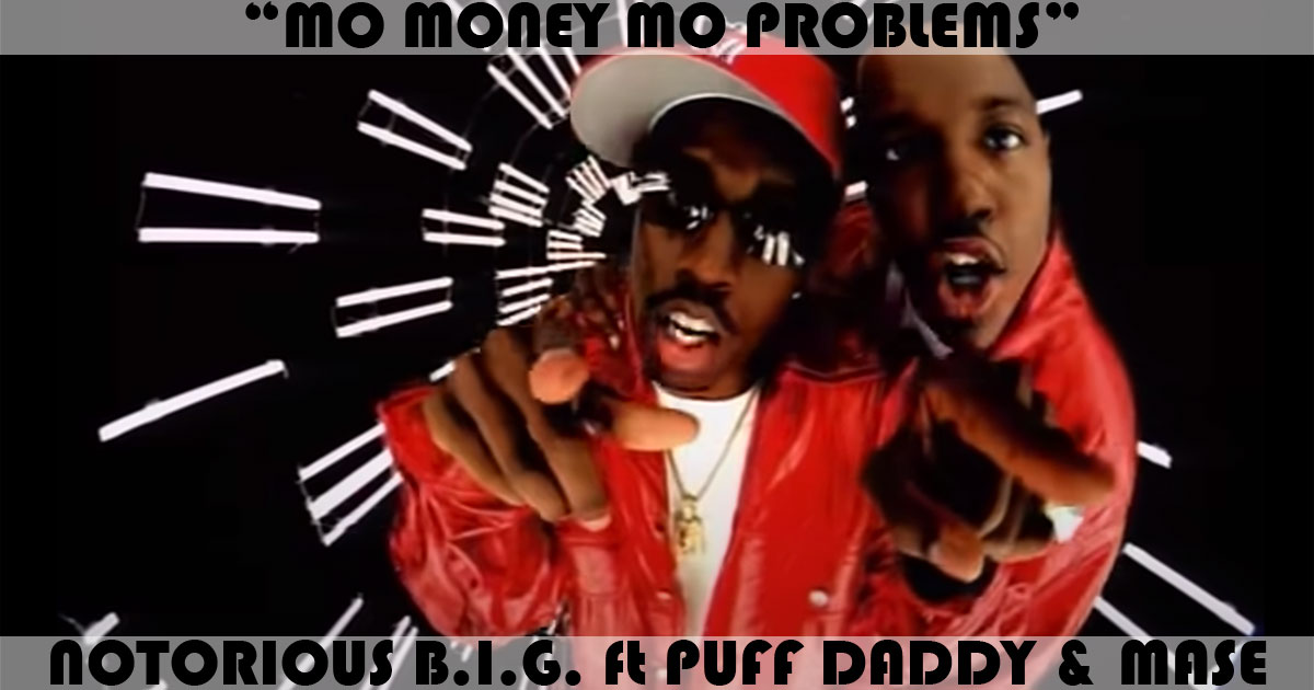 "Mo Money Mo Problems" by The Notorious B.I.G. "Mo Money Mo Problems" by The Notorious B.I.G.
