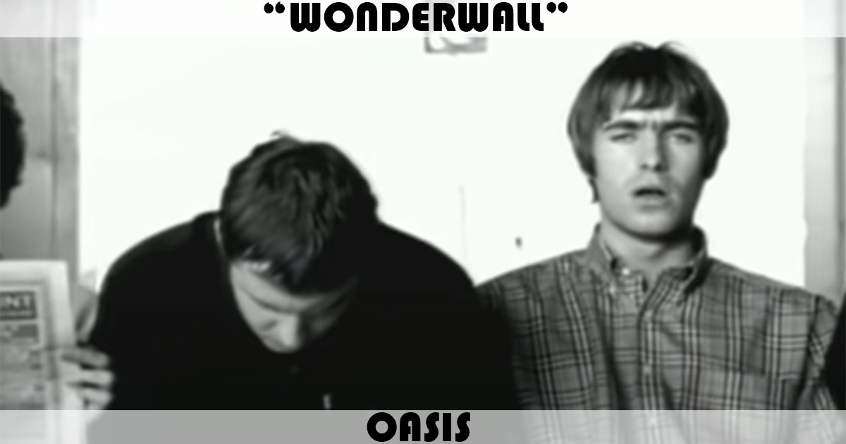 "Wonderwall" by Oasis "Wonderwall" by Oasis