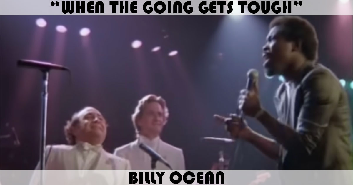 "When The Going Gets Tough, The Tough Get Going" by Billy Ocean "When The Going Gets Tough, The Tough Get Going" by Billy Ocean